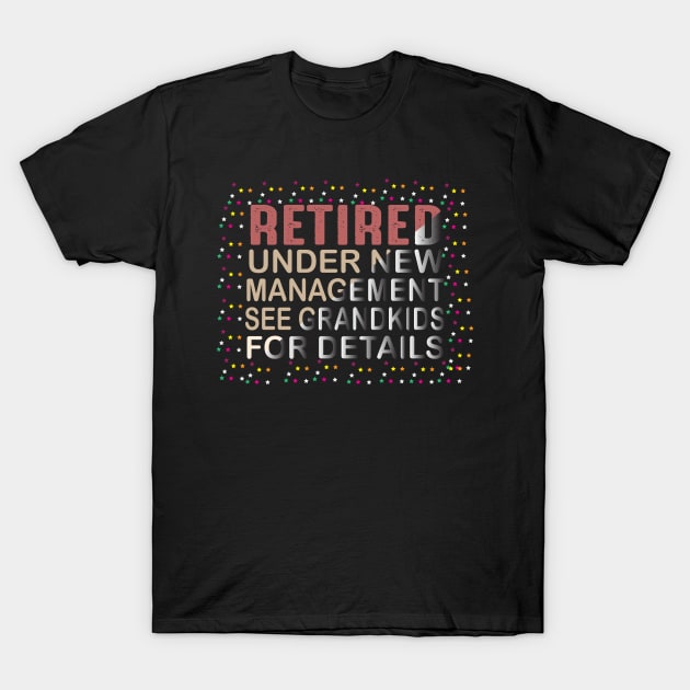 Retired Under New Management See Grandkids for Details T-Shirt by Designdaily